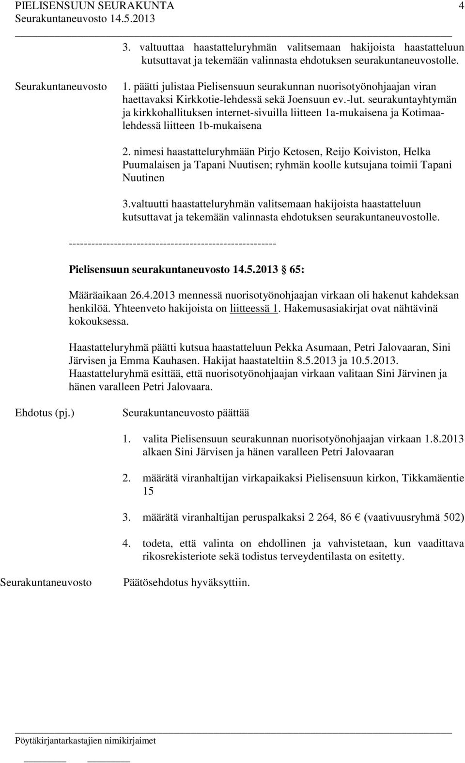 seurakuntayhtymän ja kirkkohallituksen internet-sivuilla liitteen 1a-mukaisena ja Kotimaalehdessä liitteen 1b-mukaisena 2.