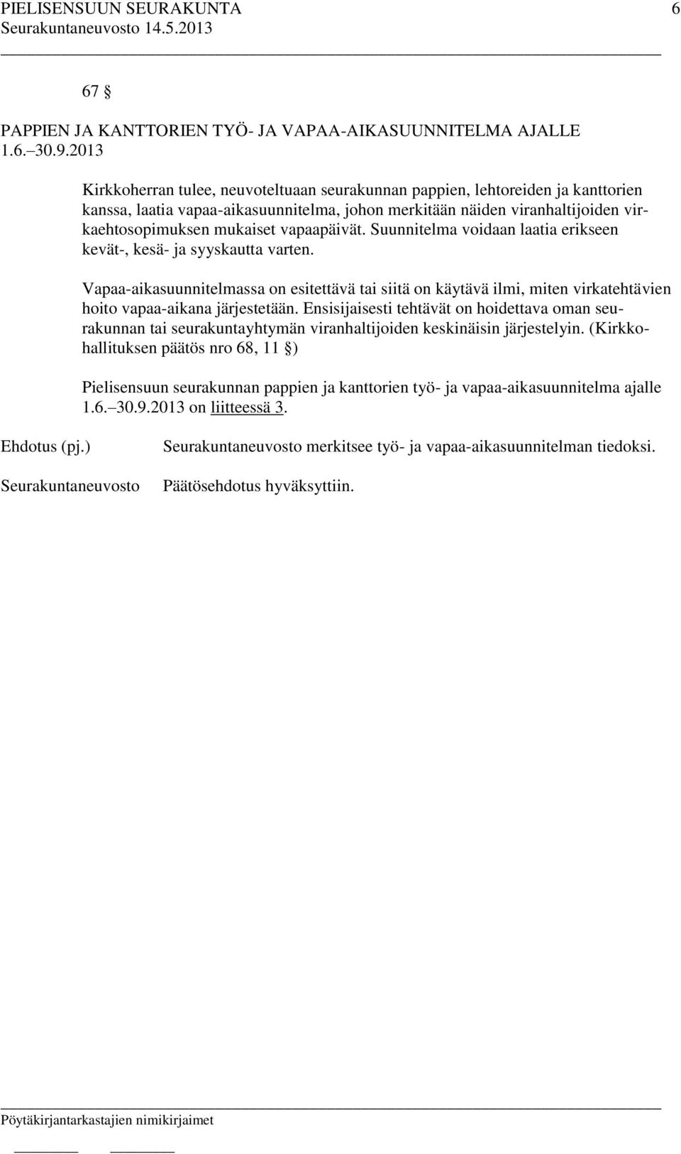 vapaapäivät. Suunnitelma voidaan laatia erikseen kevät-, kesä- ja syyskautta varten.