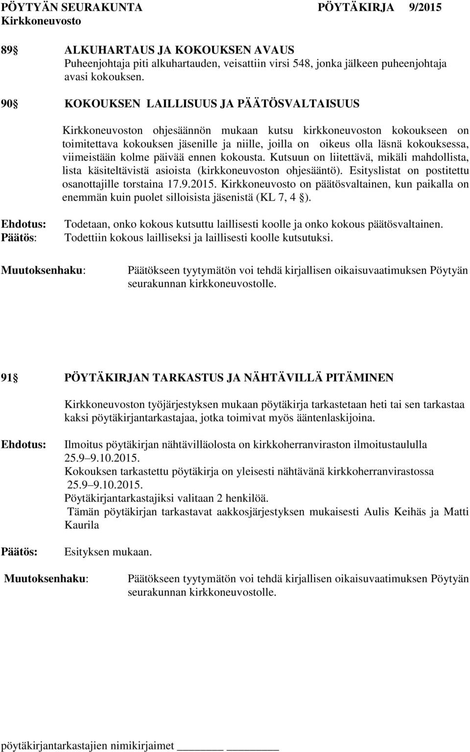 kolme päivää ennen kokousta. Kutsuun on liitettävä, mikäli mahdollista, lista käsiteltävistä asioista (kirkkoneuvoston ohjesääntö). Esityslistat on postitettu osanottajille torstaina 17.9.2015.