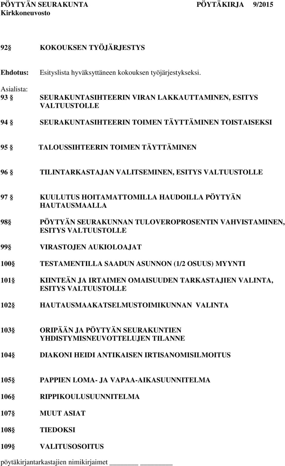 VALITSEMINEN, ESITYS VALTUUSTOLLE 97 KUULUTUS HOITAMATTOMILLA HAUDOILLA PÖYTYÄN HAUTAUSMAALLA 98 PÖYTYÄN SEURAKUNNAN TULOVEROPROSENTIN VAHVISTAMINEN, ESITYS VALTUUSTOLLE 99 VIRASTOJEN AUKIOLOAJAT 100