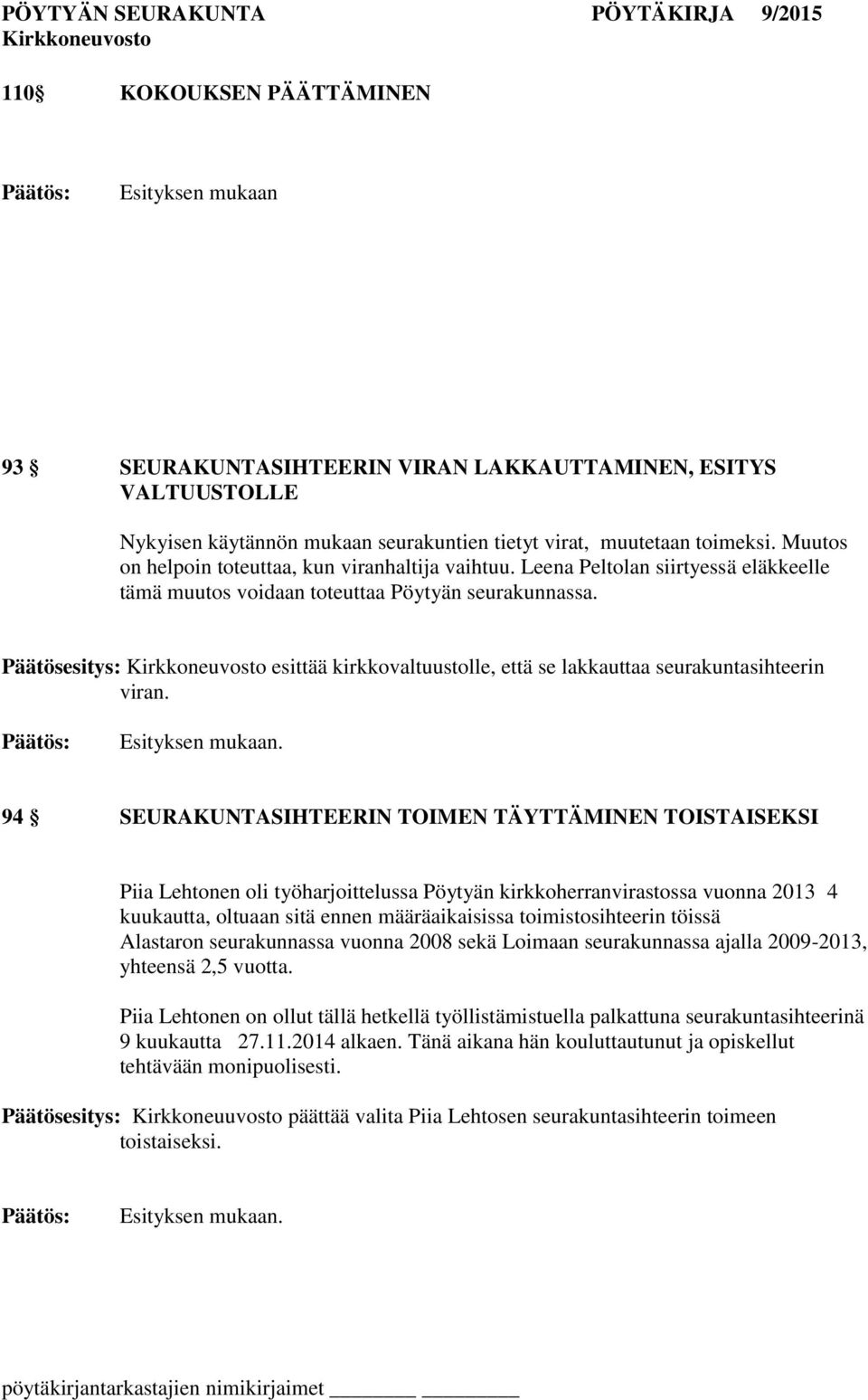 Päätösesitys: esittää kirkkovaltuustolle, että se lakkauttaa seurakuntasihteerin viran.