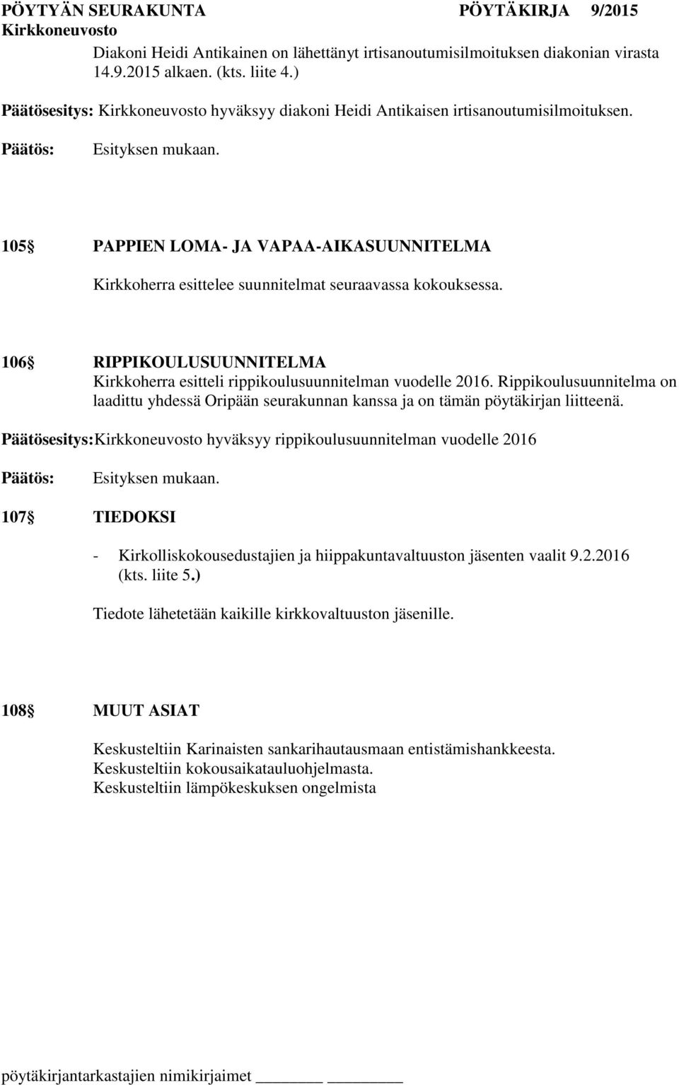 Rippikoulusuunnitelma on laadittu yhdessä Oripään seurakunnan kanssa ja on tämän pöytäkirjan liitteenä.