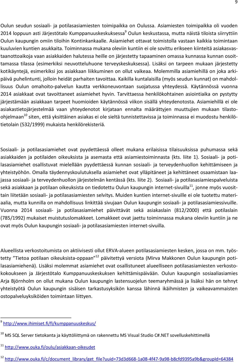 Asiamiehet ottavat toimistolla vastaan kaikkia toimintaan kuuluvien kuntien asukkaita.