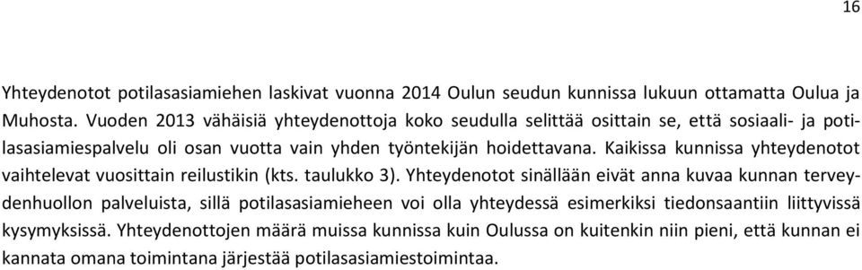 Kaikissa kunnissa yhteydenotot vaihtelevat vuosittain reilustikin (kts. taulukko 3).