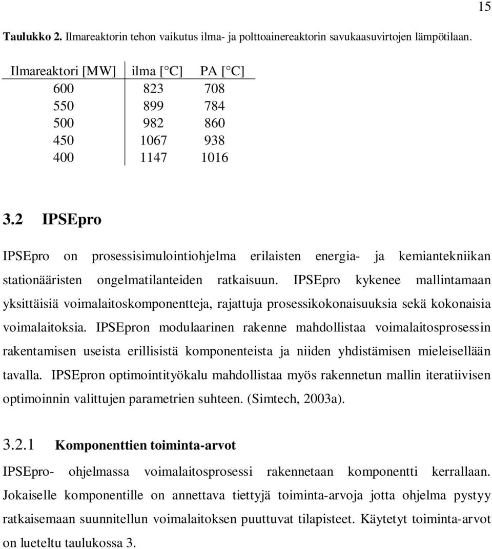 2 IPSEpro IPSEpro on prosessisimulointiohjelma erilaisten energia- ja kemiantekniikan stationääristen ongelmatilanteiden ratkaisuun.