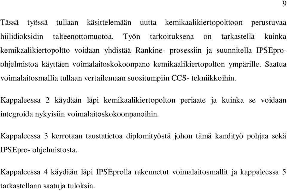 kemikaalikiertopolton ympärille. Saatua voimalaitosmallia tullaan vertailemaan suositumpiin CCS- tekniikkoihin.