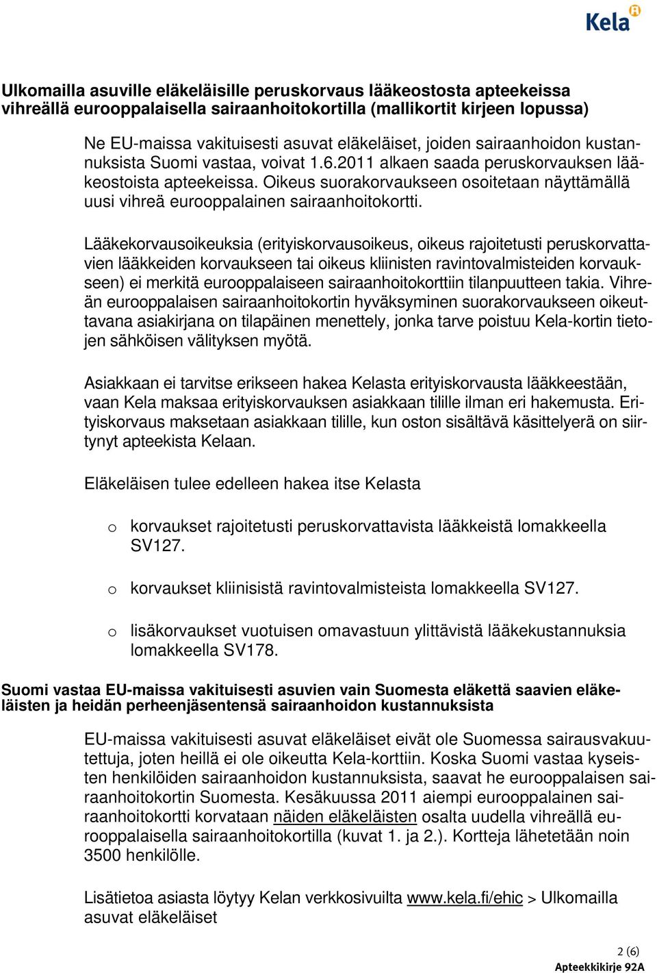 Oikeus suorakorvaukseen osoitetaan näyttämällä uusi vihreä eurooppalainen sairaanhoitokortti.