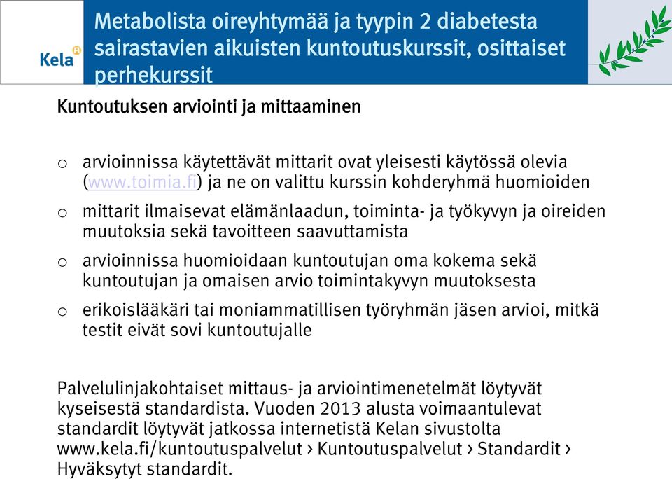 fi) ja ne n valittu kurssin khderyhmä humiiden mittarit ilmaisevat elämänlaadun, timinta- ja työkyvyn ja ireiden muutksia sekä tavitteen saavuttamista arviinnissa humiidaan kuntutujan ma kkema sekä