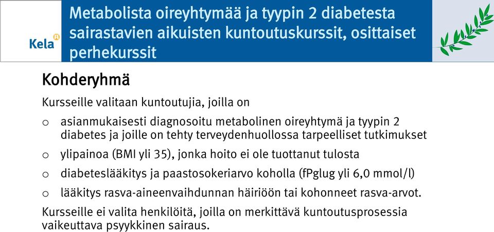 ylipaina (BMI yli 35), jnka hit ei le tuttanut tulsta diabeteslääkitys ja paastskeriarv khlla (fpglug yli 6,0 mml/l) lääkitys