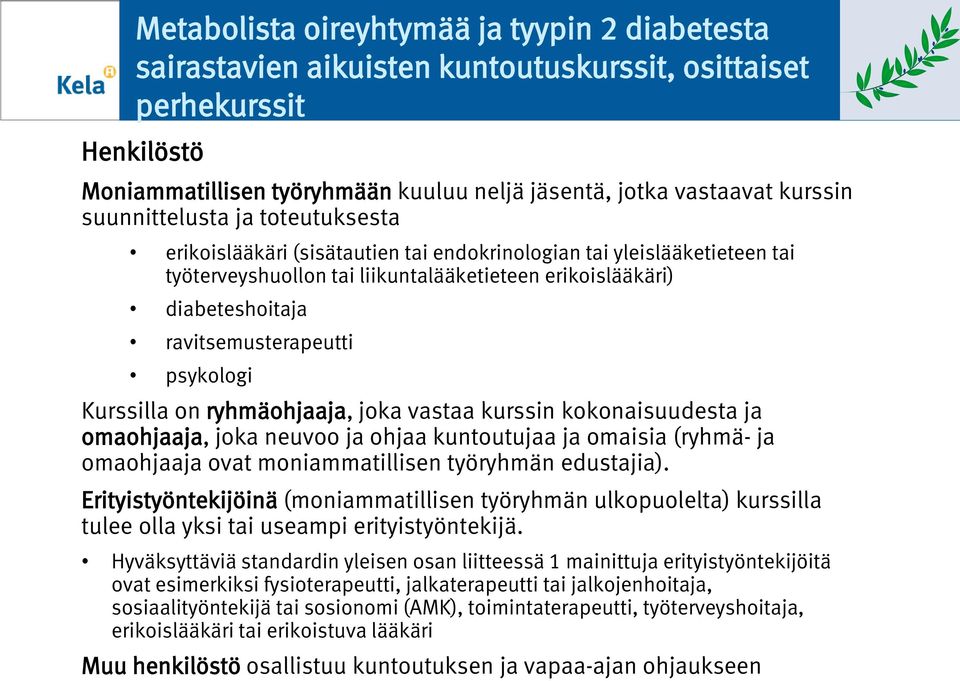 ryhmähjaaja, jka vastaa kurssin kknaisuudesta ja mahjaaja, jka neuv ja hjaa kuntutujaa ja maisia (ryhmä- ja mahjaaja vat mniammatillisen työryhmän edustajia).