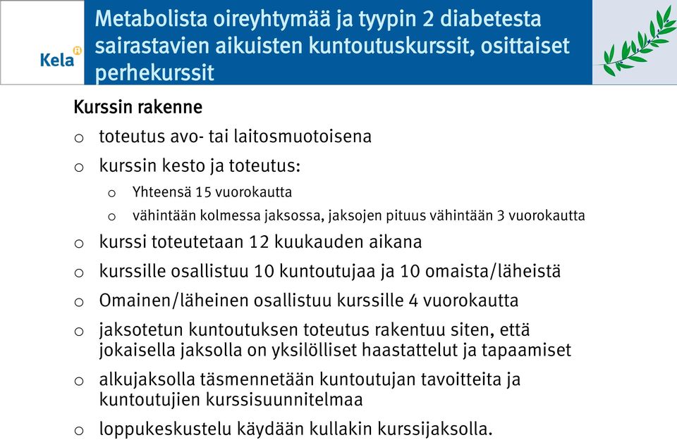 kuntutujaa ja 10 maista/läheistä Omainen/läheinen sallistuu kurssille 4 vurkautta jakstetun kuntutuksen tteutus rakentuu siten, että jkaisella jakslla n