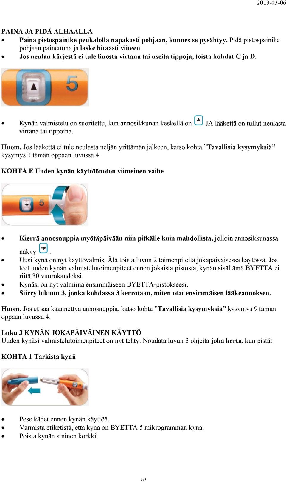 Huom. Jos lääkettä ei tule neulasta neljän yrittämän jälkeen, katso kohta Tavallisia kysymyksiä kysymys 3 tämän oppaan luvussa 4.