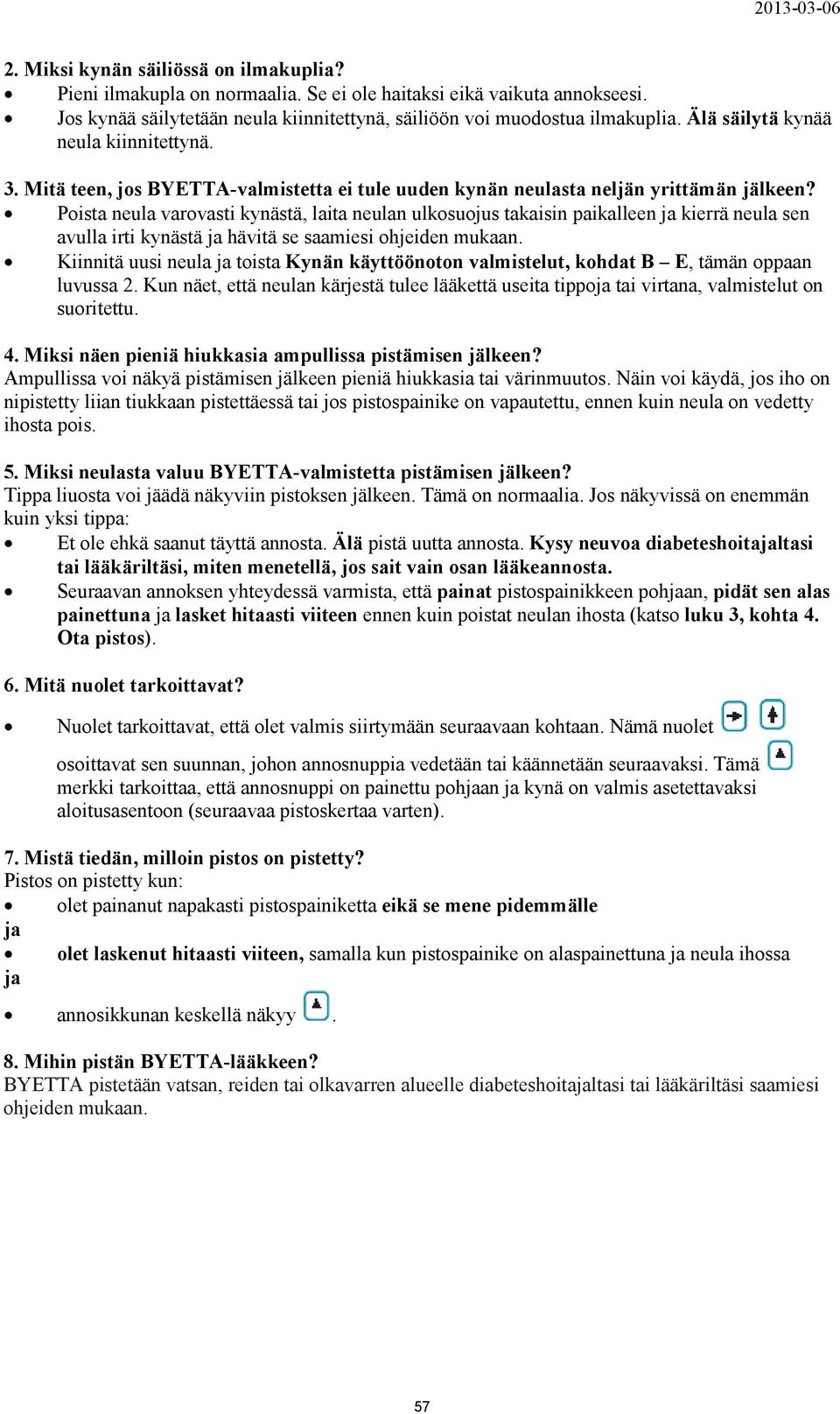 Poista neula varovasti kynästä, laita neulan ulkosuojus takaisin paikalleen ja kierrä neula sen avulla irti kynästä ja hävitä se saamiesi ohjeiden mukaan.