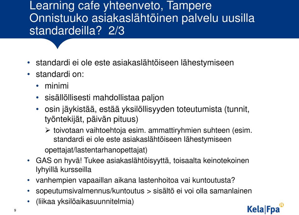 (tunnit, työntekijät, päivän pituus) toivotaan vaihtoehtoja esim. ammattiryhmien suhteen (esim.