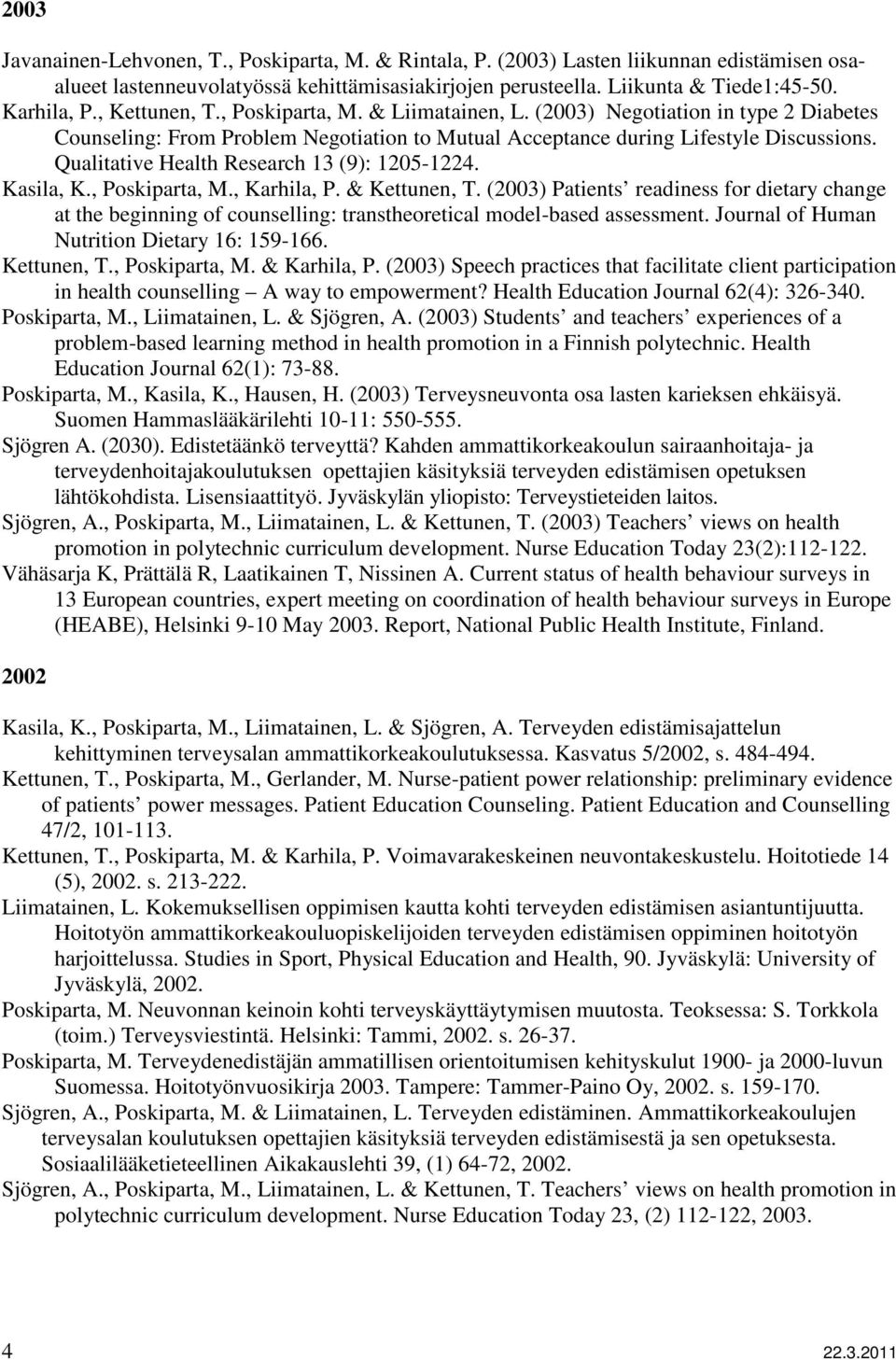Qualitative Health Research 13 (9): 1205-1224. Kasila, K., Poskiparta, M., Karhila, P. & Kettunen, T.