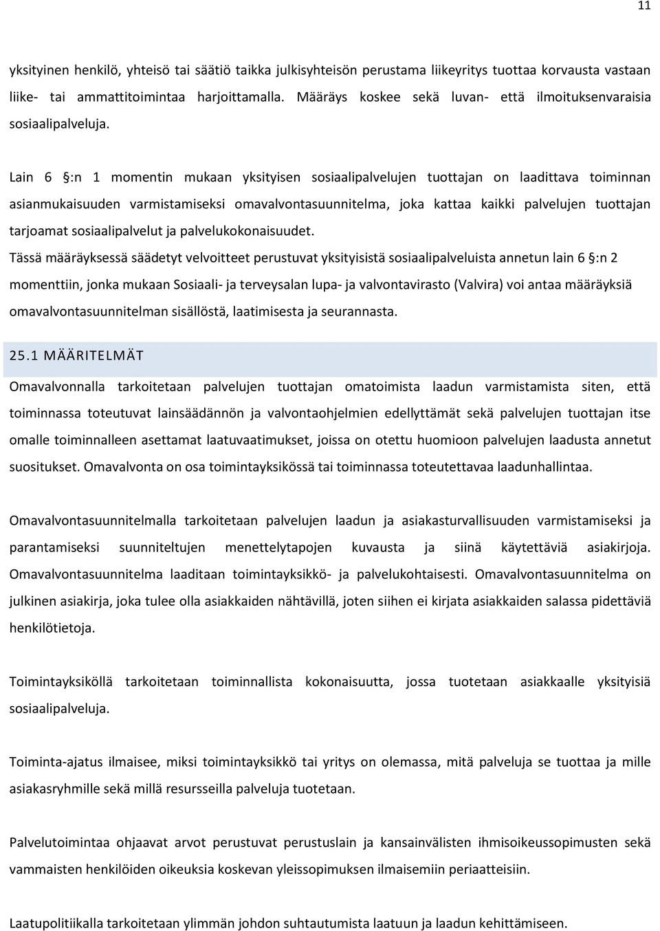 Lain 6 :n 1 momentin mukaan yksityisen sosiaalipalvelujen tuottajan on laadittava toiminnan asianmukaisuuden varmistamiseksi omavalvontasuunnitelma, joka kattaa kaikki palvelujen tuottajan tarjoamat