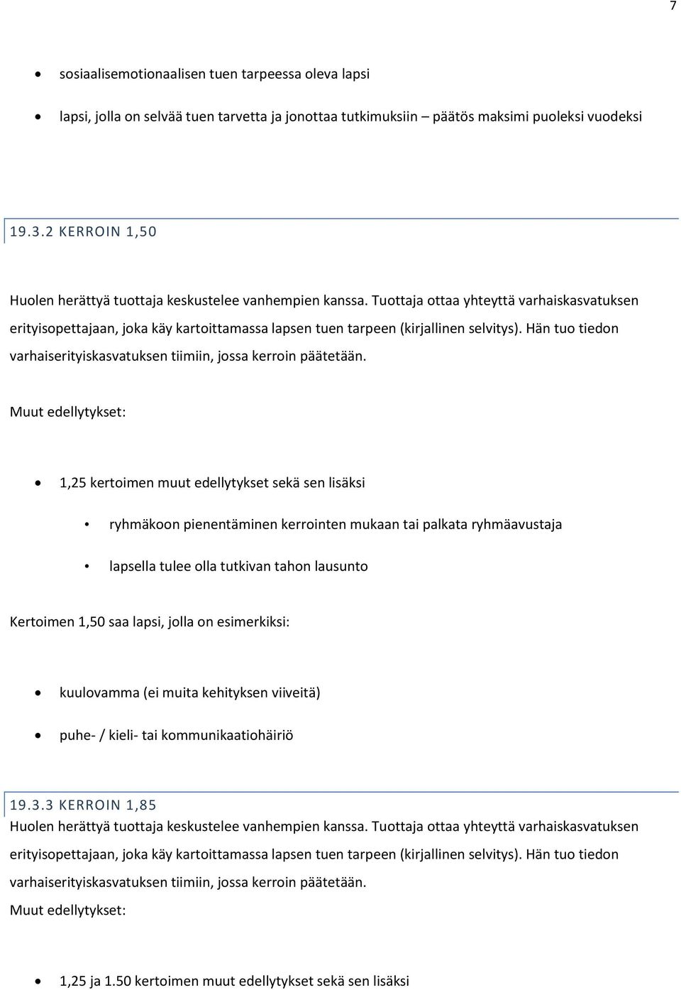 Hän tuo tiedon varhaiserityiskasvatuksen tiimiin, jossa kerroin päätetään.