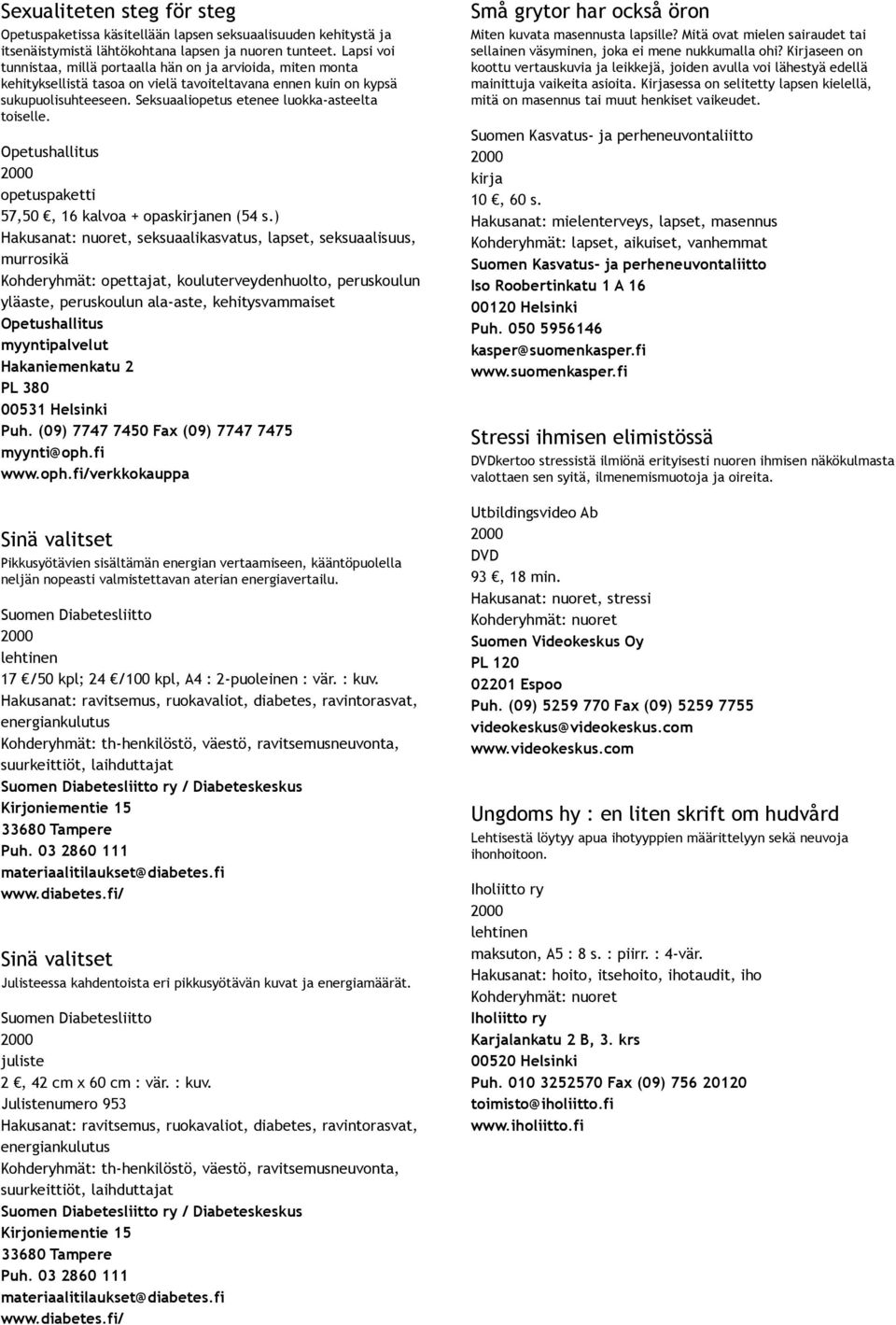 Seksuaaliopetus etenee luokka asteelta toiselle. opetuspaketti 57,50, 16 kalvoa + opas (54 s.
