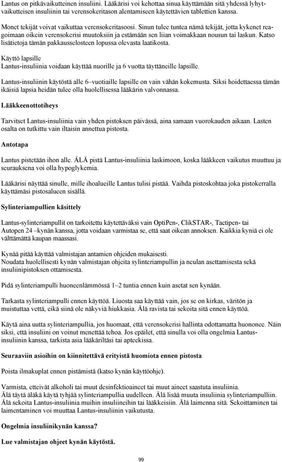 Katso lisätietoja tämän pakkausselosteen lopussa olevasta laatikosta. Käyttö lapsille Lantus-insuliinia voidaan käyttää nuorille ja 6 vuotta täyttäneille lapsille.