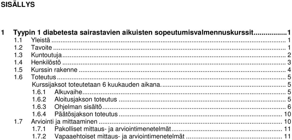 .. 5 1.6.2 Aloitusjakson toteutus... 5 1.6.3 Ohjelman sisältö... 6 1.6.4 Päätösjakson toteutus... 10 1.7 Arviointi ja mittaaminen.