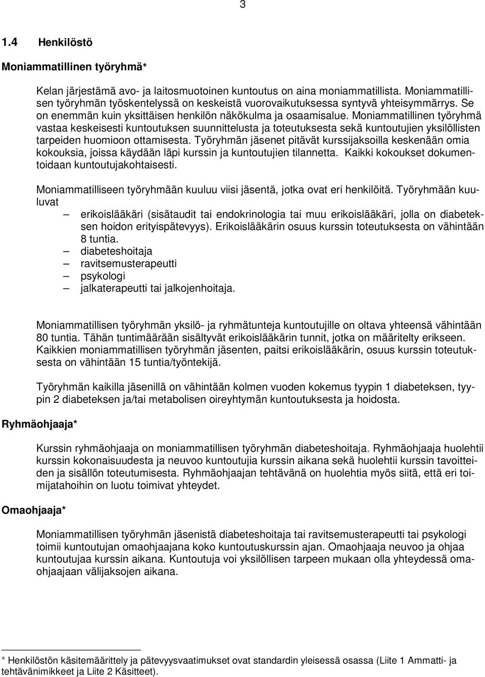 Moniammatillinen työryhmä vastaa keskeisesti kuntoutuksen suunnittelusta ja toteutuksesta sekä kuntoutujien yksilöllisten tarpeiden huomioon ottamisesta.