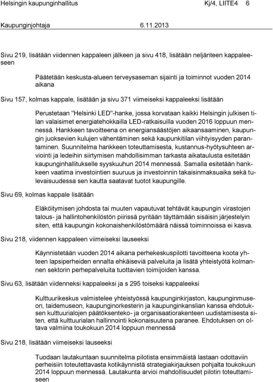 energiatehokkailla LED-ratkaisuilla vuoden 2016 loppuun mennessä.