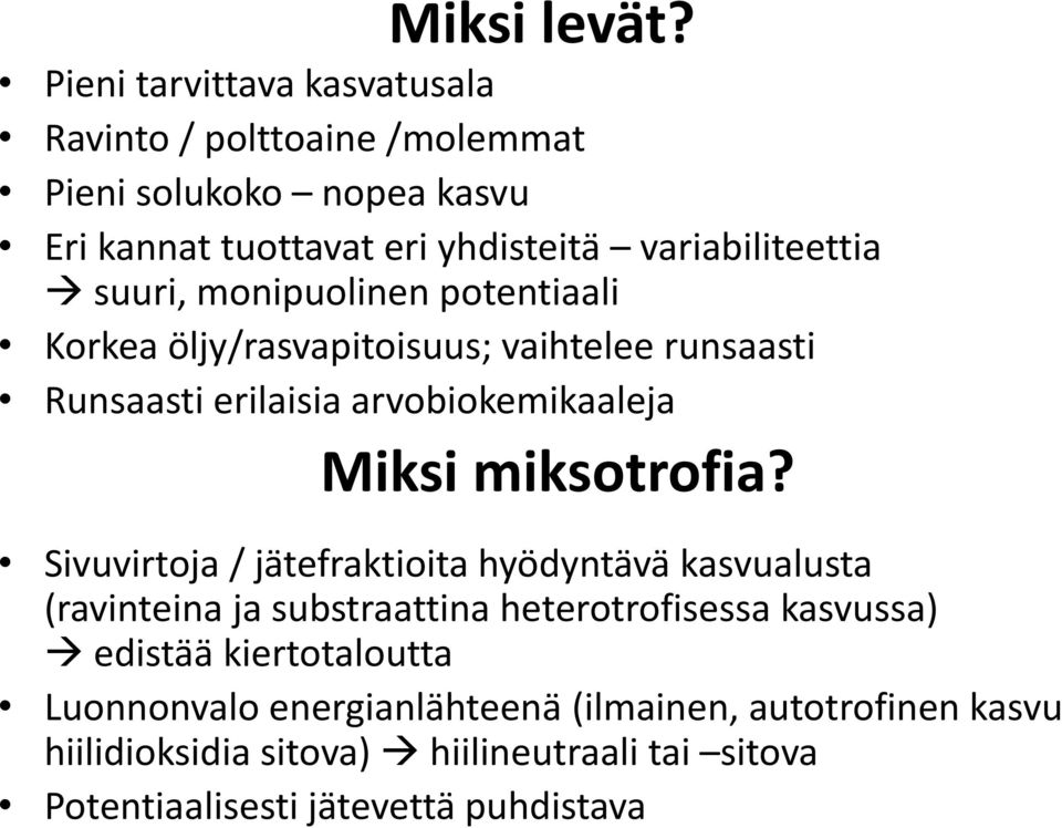 suuri, monipuolinen potentiaali Korkea öljy/rasvapitoisuus; vaihtelee runsaasti Runsaasti erilaisia arvobiokemikaaleja Miksi miksotrofia?