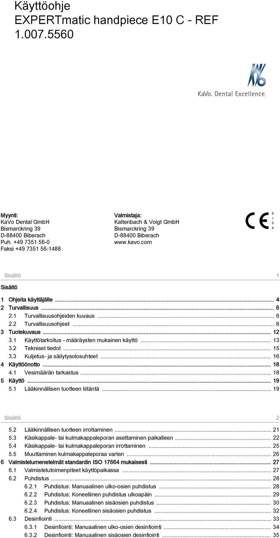 1 Turvallisuusohjeiden kuvaus... 6 2.2 Turvallisuusohjeet... 8 3 Tuotekuvaus... 12 3.1 Käyttötarkoitus - määräysten mukainen käyttö... 13 3.2 Tekniset tiedot... 15 3.3 Kuljetus- ja säilytysolosuhteet.