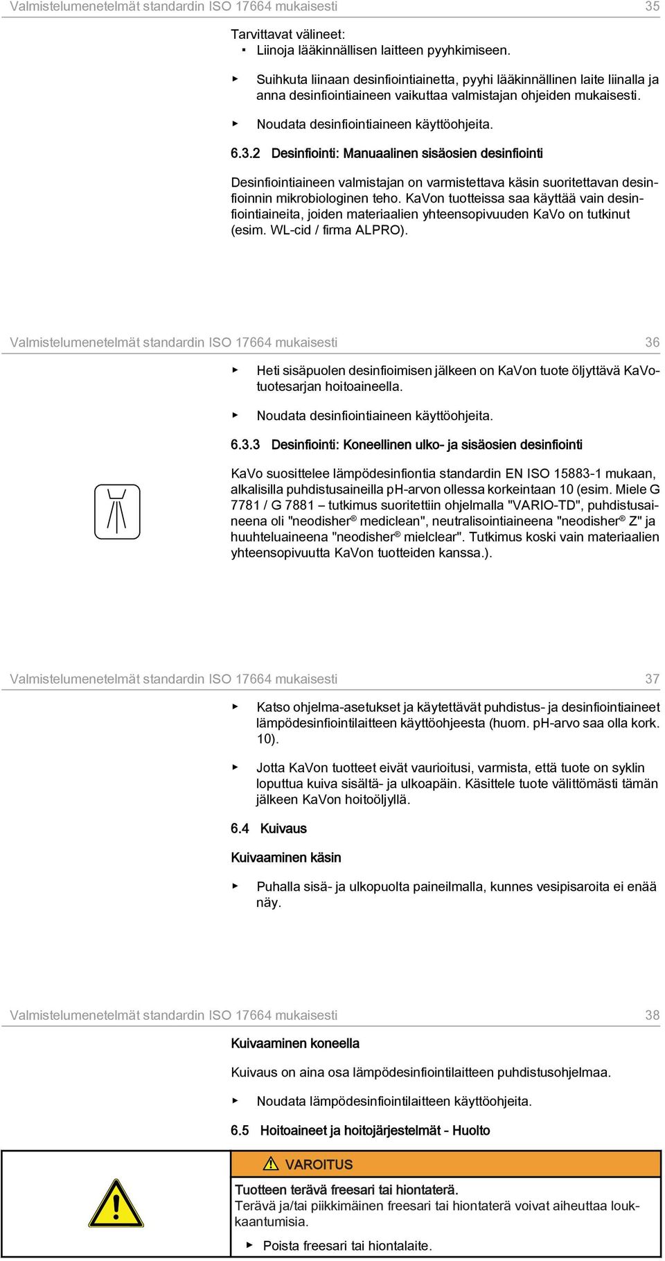 2 Desinfiointi: Manuaalinen sisäosien desinfiointi Desinfiointiaineen valmistajan on varmistettava käsin suoritettavan desinfioinnin mikrobiologinen teho.