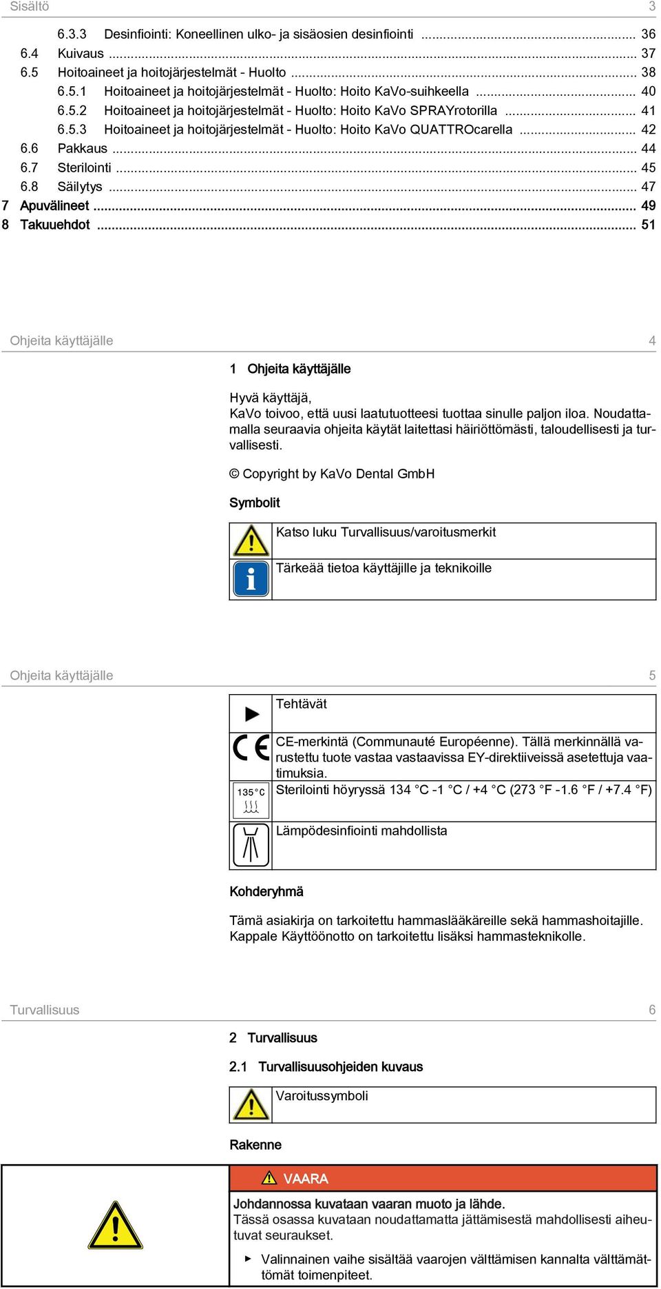 7 Sterilointi... 45 6.8 Säilytys... 47 7 Apuvälineet... 49 8 Takuuehdot.