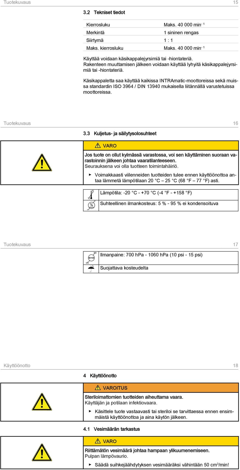 Käsikappaletta saa käyttää kaikissa INTRAmatic-moottoreissa sekä muissa standardin ISO 3964 / DIN 13940 mukaisella liitännällä varustetuissa moottoreissa. Tuotekuvaus 16 3.