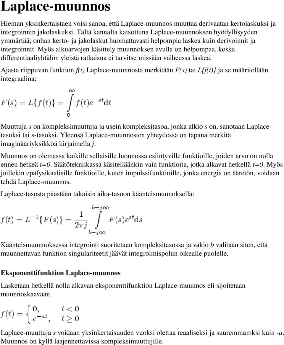 Myös alkuarvojen käsittely muunnoksen avulla on helpompaa, koska differentiaaliyhtälön yleistä ratkaisua ei tarvitse missään vaiheessa laskea.