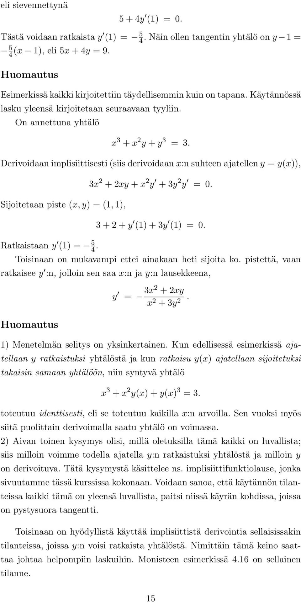 3 + + () + 3 () 0 Toisinaan on mukavampi ettei ainakaan heti sijoita ko pistettä, vaan ratkaisee :n, jolloin sen saa :n ja :n lausekkeena, Huomautus 3 + + 3 ) Menetelmän selits on ksinkertainen Kun