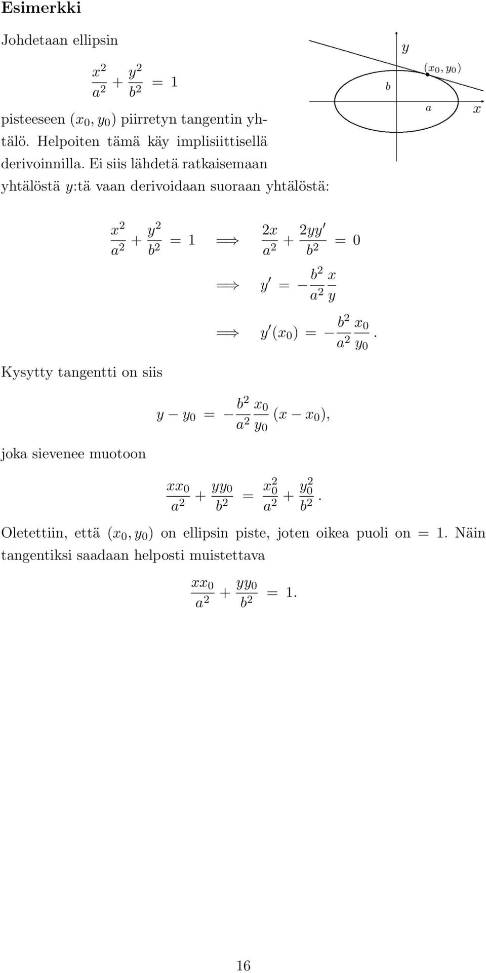 0, 0 ) a a + b a + b 0 b a ( 0 ) b a 0 0 Kstt tangentti on siis 0 b a 0 0 ( 0 ), joka sievenee muotoon 0 a + 0 b