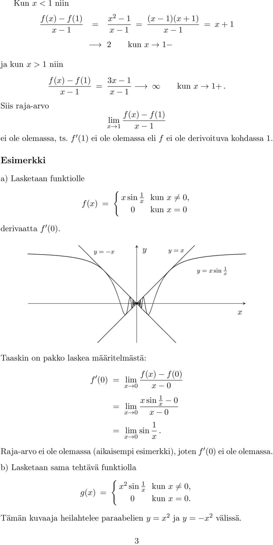 Taaskin on pakko laskea määritelmästä: f (0) 0 f() f(0) 0 0 sin 0 0 0 sin Raja-arvo ei ole olemassa (aikaisempi esimerkki),