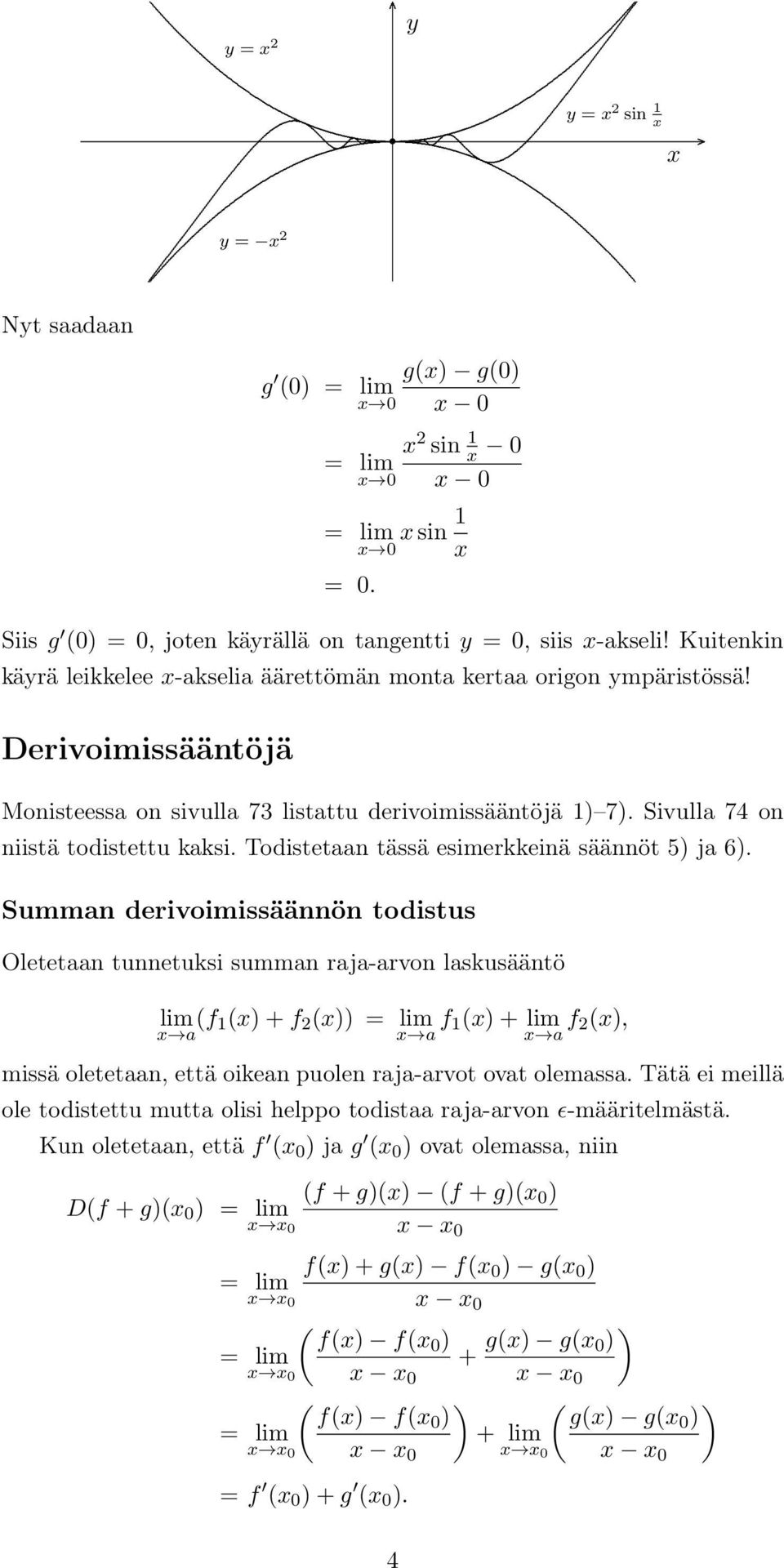 Oletetaan tunnetuksi summan raja-arvon laskusääntö lim (f () + f ()) f () + lim f (), a a a missä oletetaan, että oikean puolen raja-arvot ovat olemassa Tätä ei meillä ole todistettu mutta olisi