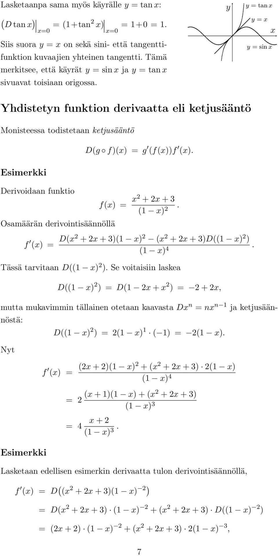 D( + + 3)( ) ( + + 3)D(( ) ) ( ) 4 Tässä tarvitaan D(( ) ) Se voitaisiin laskea D(( ) ) D( + ) +, mutta mukavimmin tällainen otetaan kaavasta D n n n ja ketjusäännöstä: Nt Esimerkki D(( ) ) ( ) ( ) (