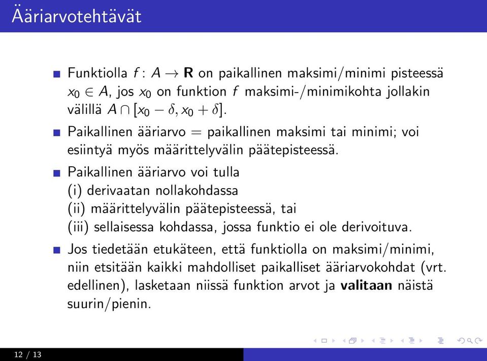 Paikallinen ääriarvo voi tulla (i) derivaatan nollakohdassa (ii) määrittelyvälin päätepisteessä, tai (iii) sellaisessa kohdassa, jossa funktio ei ole