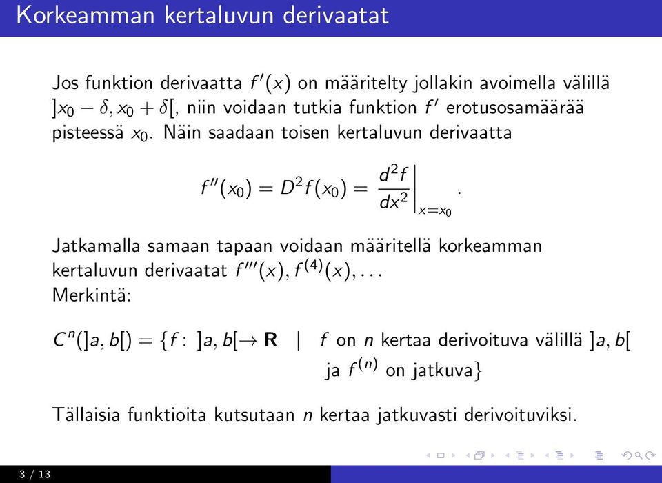 x=x0 Jatkamalla samaan tapaan voidaan määritellä korkeamman kertaluvun derivaatat f (x), f (4) (x),.