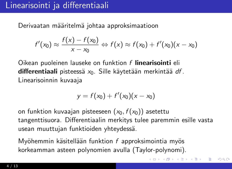 Linearisoinnin kuvaaja y = f (x 0 ) + f (x 0 )(x x 0 ) on funktion kuvaajan pisteeseen (x 0, f (x 0 )) asetettu tangenttisuora.