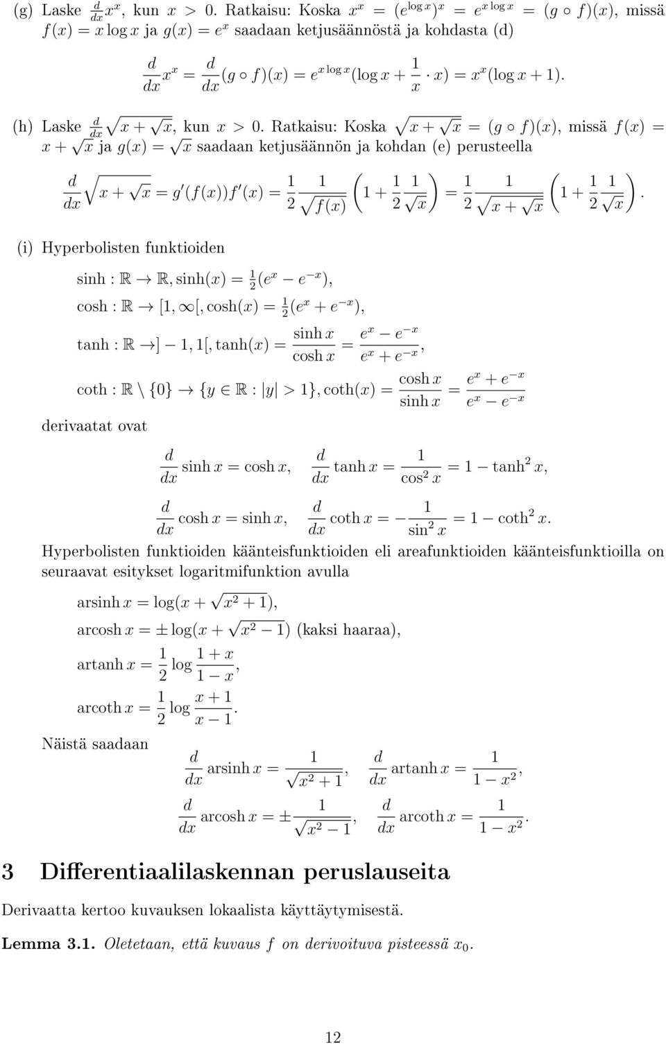 () Laske x x + x, kun x > 0. Ratkaisu: Koska x + x = (g f)(x), missä f(x) = x + x ja g(x) = x saaaan ketjusäännön ja koan (e) perusteella x + x = g (f(x))f (x) = ( + ) = ( + ).