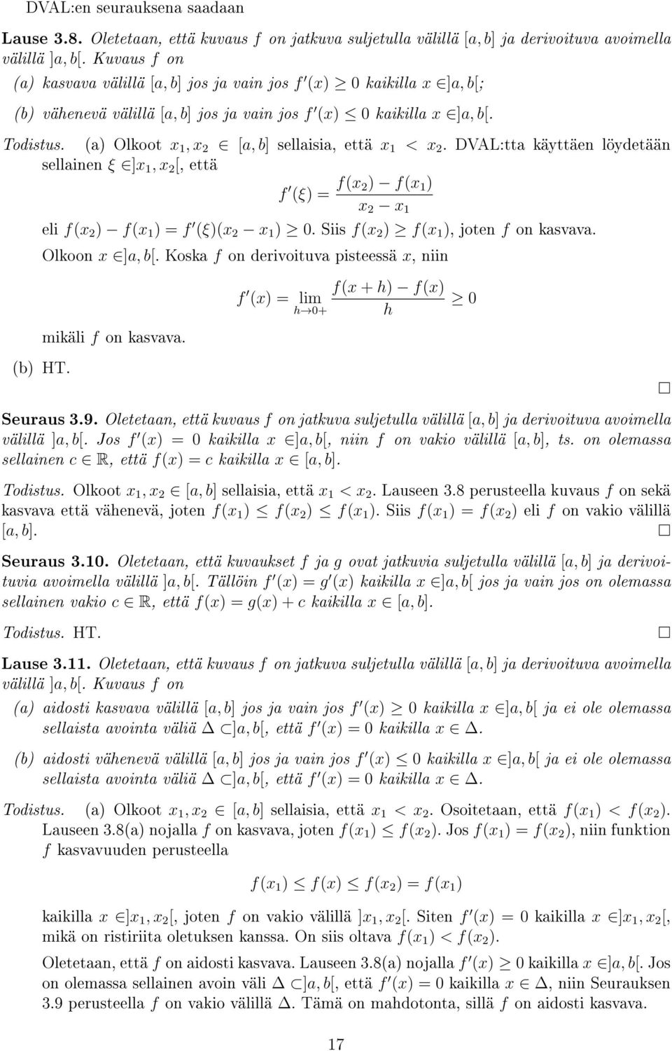 (a) Olkoot x, x 2 [a, b] sellaisia, että x < x 2. DVAL:tta käyttäen löyetään sellainen ξ ]x, x 2 [, että f (ξ) = f(x 2) f(x ) x 2 x eli f(x 2 ) f(x ) = f (ξ)(x 2 x ) 0.