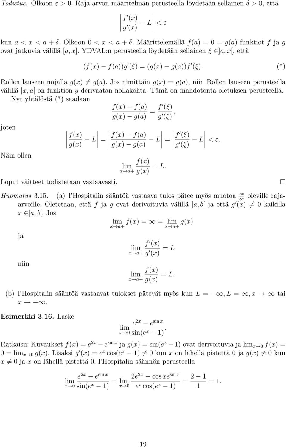 (*) Rollen lauseen nojalla g(x) g(a). Jos nimittäin g(x) = g(a), niin Rollen lauseen perusteella välillä ]x, a[ on funktion g erivaatan nollakota. Tämä on maotonta oletuksen perusteella.