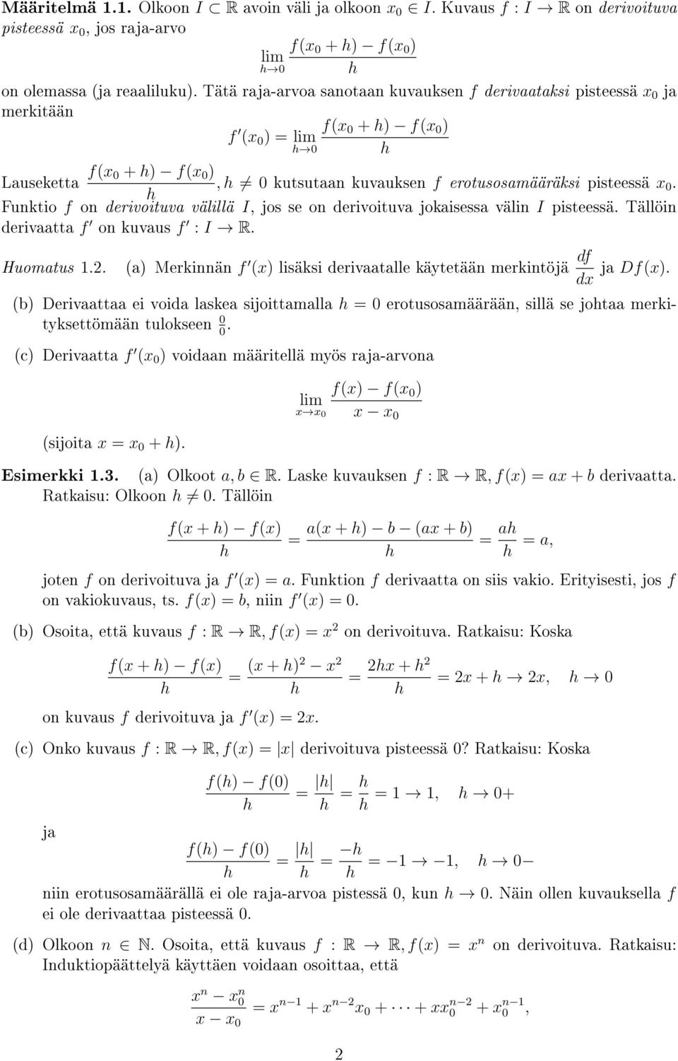 Funktio f on erivoituva välillä I, jos se on erivoituva jokaisessa välin I pisteessä. Tällöin erivaatta f on kuvaus f : I R. Huomatus.2.
