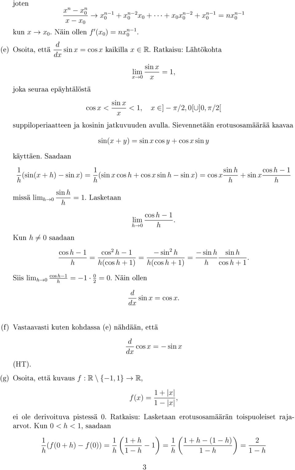 Saaaan sin(x + y) = sin x cos y + cos x sin y (sin(x + ) sin x) = (sin x cos + cos x sin sin x) = cos xsin + sin xcos missä 0 sin Kun 0 saaaan =. Lasketaan 0 cos.