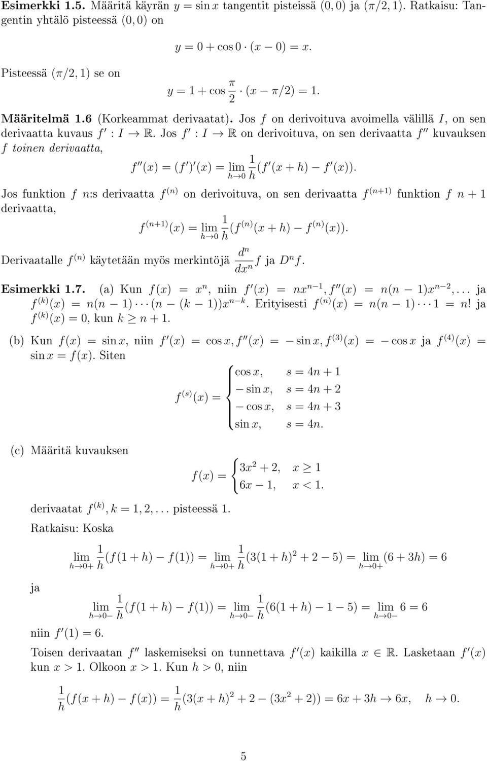 Jos f : I R on erivoituva, on sen erivaatta f kuvauksen f toinen erivaatta, f (x) = (f ) (x) = 0 (f (x + ) f (x)).