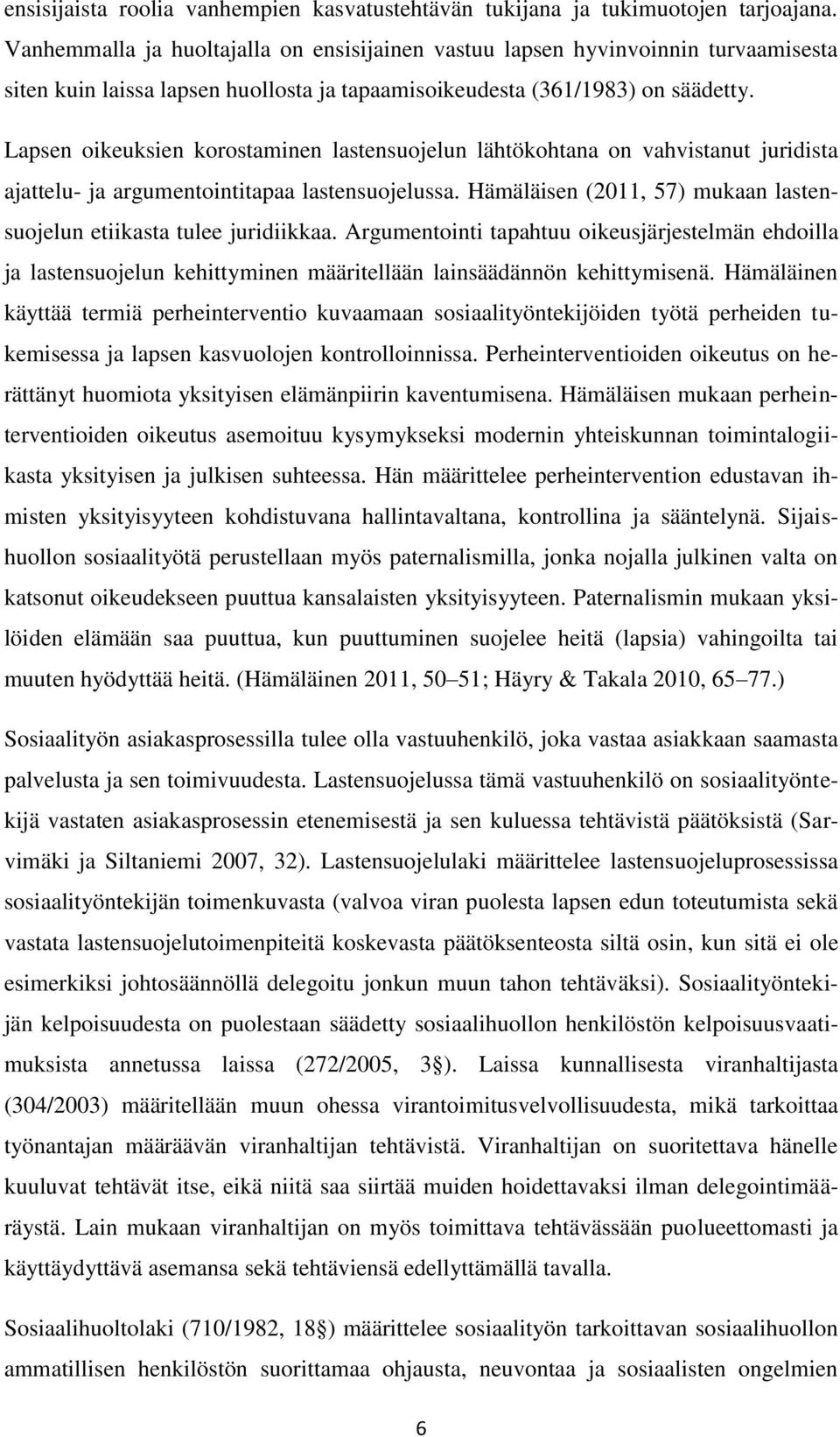 Lapsen oikeuksien korostaminen lastensuojelun lähtökohtana on vahvistanut juridista ajattelu- ja argumentointitapaa lastensuojelussa.