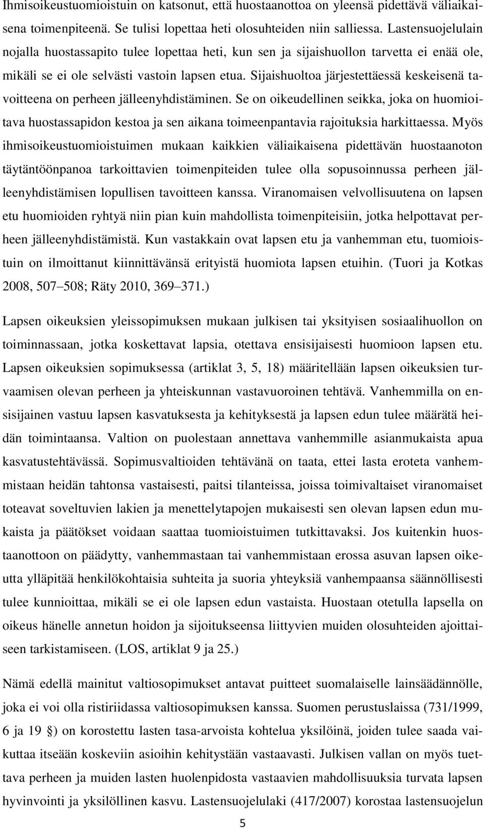Sijaishuoltoa järjestettäessä keskeisenä tavoitteena on perheen jälleenyhdistäminen.