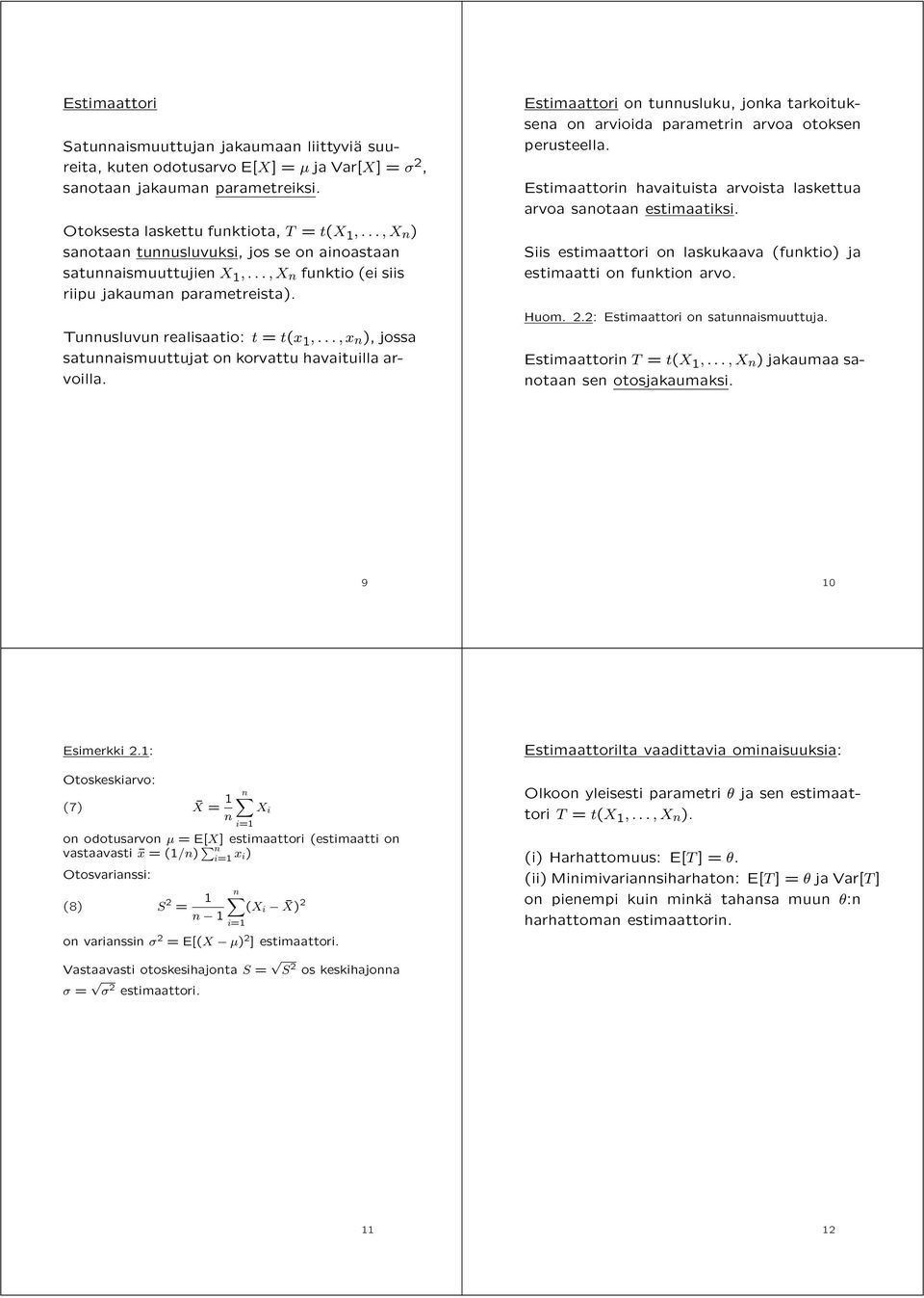 ..,x n ), jossa satunnaismuuttujat on korvattu havaituilla arvoilla. Estimaattori on tunnusluku, jonka tarkoituksena on arvioida parametrin arvoa otoksen perusteella.