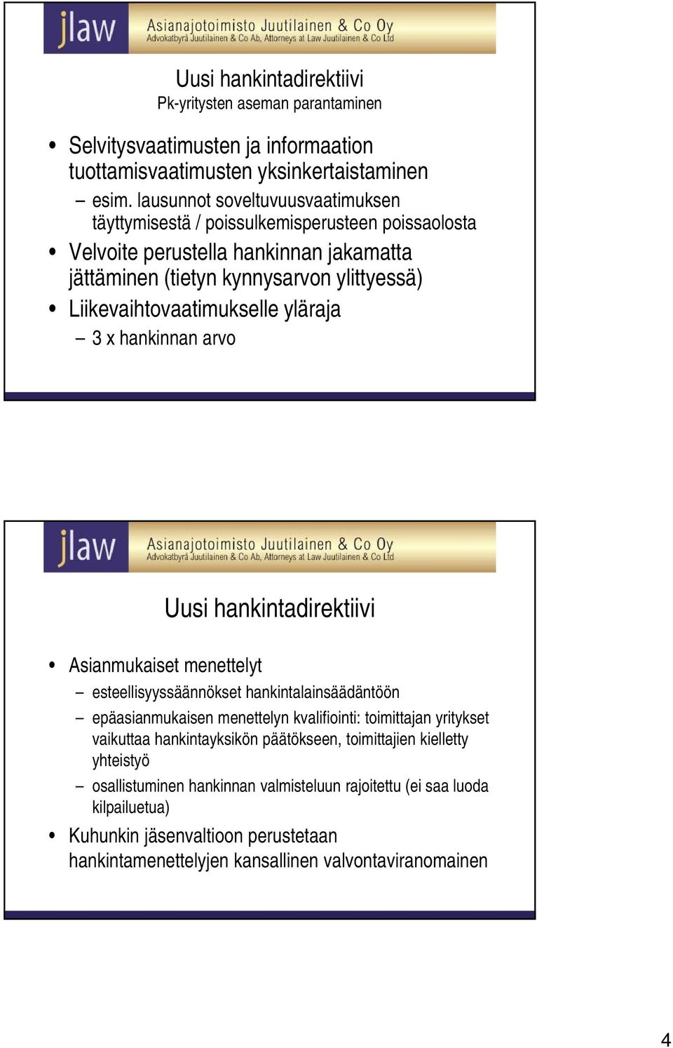 Liikevaihtovaatimukselle yläraja 3 x hankinnan arvo Uusi hankintadirektiivi Asianmukaiset menettelyt esteellisyyssäännökset hankintalainsäädäntöön epäasianmukaisen menettelyn kvalifiointi: